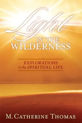 Svetlo v divočine: Skúmanie duchovného života - Light in the Wilderness: Explorations in the Spiritual Life