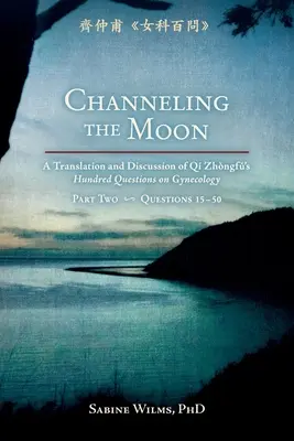 Channeling Moon: Preklad a diskusia o stovke otázok Qi Zhongfua o gynekológii, časť druhá - Channeling the Moon: A Translation and Discussion of Qi Zhongfu's Hundred Questions on Gynecology, Part Two
