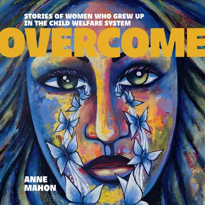 Prekonať: Príbehy žien, ktoré vyrastali v systéme starostlivosti o deti - Overcome: Stories of Women Who Grew Up in the Child Welfare System