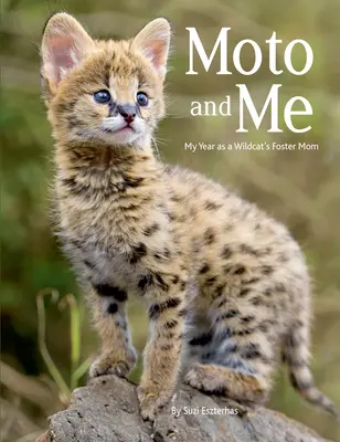 Moto a ja: Môj rok ako náhradná mama divokej mačky - Moto and Me: My Year as a Wildcat's Foster Mom