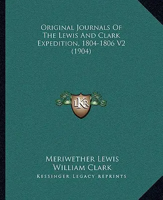 Pôvodné denníky Lewisovej a Clarkovej výpravy, 1804-1806 V2 (1904) - Original Journals Of The Lewis And Clark Expedition, 1804-1806 V2 (1904)