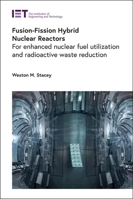 Hybridné jadrové reaktory na báze fúzie a štiepenia: Na zlepšenie využitia jadrového paliva a zníženie množstva rádioaktívneho odpadu - Fusion-Fission Hybrid Nuclear Reactors: For Enhanced Nuclear Fuel Utilization and Radioactive Waste Reduction