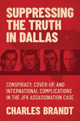 Potláčanie pravdy v Dallase: Konšpirácia, utajovanie a medzinárodné komplikácie v prípade vraždy JFK - Suppressing the Truth in Dallas: Conspiracy, Cover-Up, and International Complications in the JFK Assassination Case