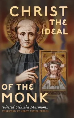 Kristus: Ideál mnícha (neskrátený): Duchovný život a kňazstvo: Kristov ideál (bez prebalu): Duchovné konferencie o mníšskom a rehoľnom živote - Christ the Ideal of the Monk (Unabridged): Spiritual Conferences on the Monastic and Religious Life