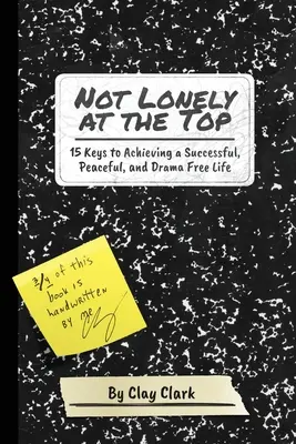 Nie osamelý na vrchole: 15 kľúčov k dosiahnutiu úspešného, pokojného života bez drámy - Not Lonely at the Top: 15 Keys to Achieving a Successful, Peaceful, and Drama Free Life