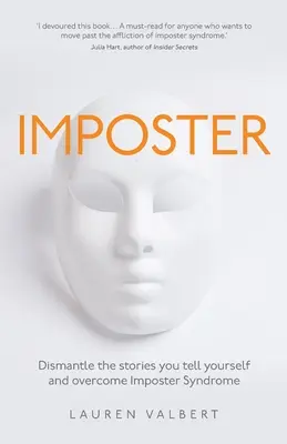 Podvodník: Odstráňte príbehy, ktoré si rozprávate, a prekonajte syndróm podvodníka - Imposter: Dismantle the stories you tell yourself and overcome Imposter Syndrome