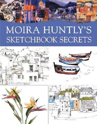 Tajomstvá skicára Moiry Huntlyovej - Moira Huntly's Sketchbook Secrets