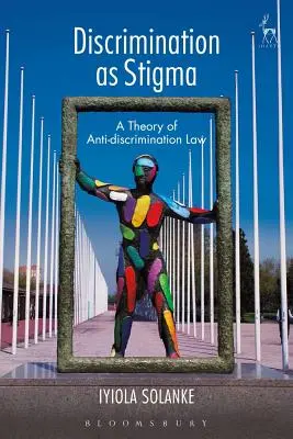 Diskriminácia ako stigma: Teória antidiskriminačného práva - Discrimination as Stigma: A Theory of Anti-Discrimination Law