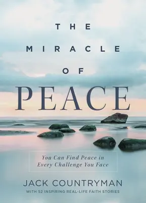 Zázrak pokoja: V každej výzve, ktorej čelíte, môžete nájsť pokoj - The Miracle of Peace: You Can Find Peace in Every Challenge You Face
