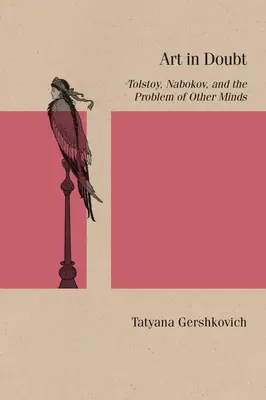 Umenie v pochybnostiach: Tolstoj, Nabokov a problém iných myslí - Art in Doubt: Tolstoy, Nabokov, and the Problem of Other Minds