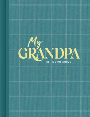 Môj dedko: Rozhovor: Denník na zachytenie úvah jeho vlastnými slovami - My Grandpa: An Interview Journal to Capture Reflections in His Own Words