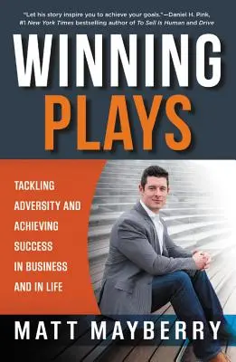 Víťazné hry: Kniha: Zvládnutie nepriazne osudu a dosiahnutie úspechu v podnikaní a v živote - Winning Plays: Tackling Adversity and Achieving Success in Business and in Life