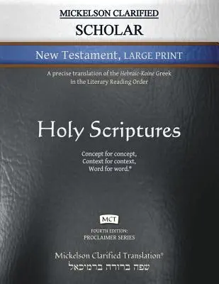 Mickelson Clarified Scholar New Testament Large Print, MCT: Precízny preklad hebrejsko-korejského gréckeho textu v literárnom poradí čítania - Mickelson Clarified Scholar New Testament Large Print, MCT: A precise translation of the Hebraic-Koine Greek in the Literary Reading Order