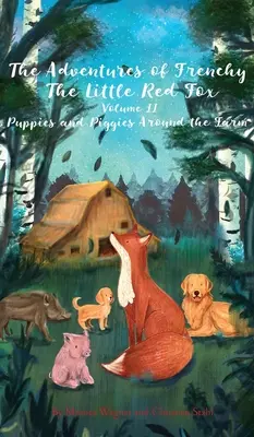 Dobrodružstvá líšky Frenchyho a jeho priateľov 2. diel: Šteniatka a prasiatka na farme - The Adventures of Frenchy the Little Red Fox and his Friends Volume 2: Puppies and Piggies Around the Farm