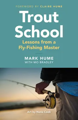 Škola pstruhov: Lekcie od majstra muškárenia - Trout School: Lessons from a Fly-Fishing Master