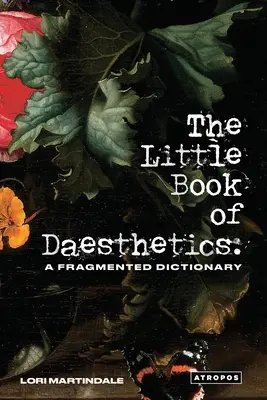 Malá kniha estetiky: Fragmentárny slovník - The Little Book of Daesthetics: A Fragmented Dictionary