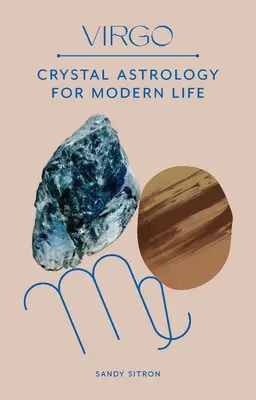 Panna: Krištáľová astrológia pre moderný život - Virgo: Crystal Astrology for Modern Life