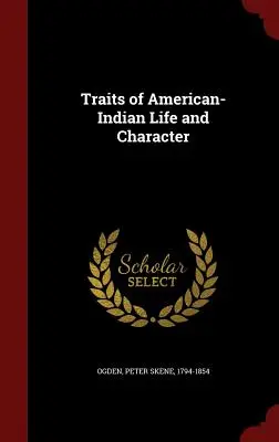 Črty života a povahy amerických Indiánov - Traits of American-Indian Life and Character