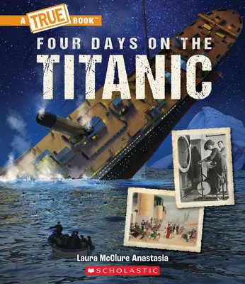 Štyri dni na Titanicu (Pravdivá kniha: Titanic) - Four Days on the Titanic (a True Book: The Titanic)
