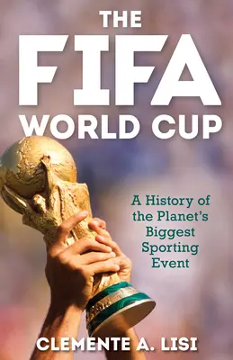 Majstrovstvá sveta vo futbale: História najväčšieho športového podujatia planéty - The Fifa World Cup: A History of the Planet's Biggest Sporting Event
