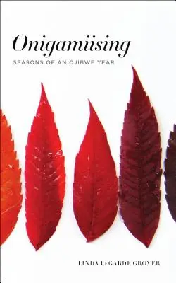 Onigamiising: Ročné obdobia roku Odžibvejov - Onigamiising: Seasons of an Ojibwe Year
