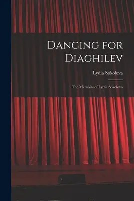 Tanec pre Diagileva; spomienky Lýdie Sokolovej - Dancing for Diaghilev; the Memoirs of Lydia Sokolova