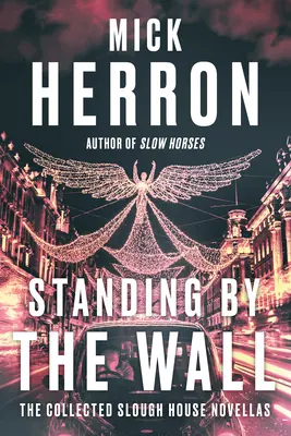 Stojí pri stene: Zbierka noviel o Slough House - Standing by the Wall: The Collected Slough House Novellas