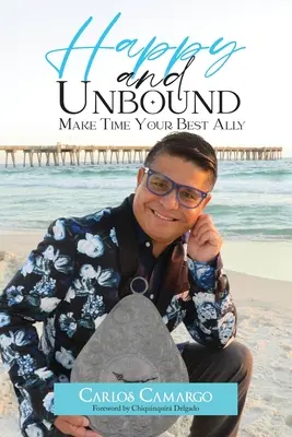 Šťastný a nespútaný: Urobte z času svojho najlepšieho spojenca - Happy and Unbound: Make Time Your Best Ally