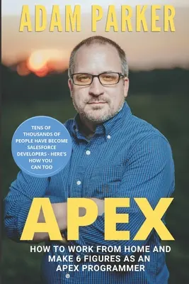 Apex: Ako pracovať z domu a zarobiť šesťmiestnu sumu ako vývojár Apex - Apex: How to Work From Home and Make 6 Figures as an Apex Developer