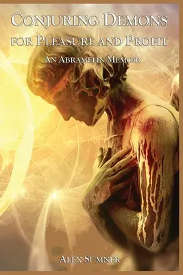 Čarovanie démonov pre potešenie a zisk: Abramelinove memoáre - Conjuring Demons for Pleasure and Profit: An Abramelin Memoir