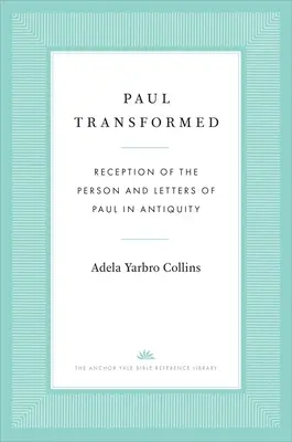 Pavol premenený: Recepcia osoby a listov apoštola Pavla v staroveku - Paul Transformed: Reception of the Person and Letters of Paul in Antiquity