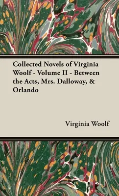 Zbierka románov Virginie Woolfovej - II. diel - Medzi dejstvami, Pani Dallowayová a Orlando - Collected Novels of Virginia Woolf - Volume II - Between the Acts, Mrs. Dalloway, & Orlando