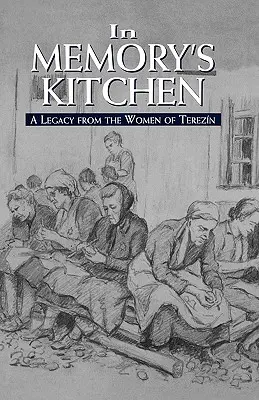 V kuchyni pamäti: Odkaz žien z Terezína - In Memory's Kitchen: A Legacy from the Women of Terezin