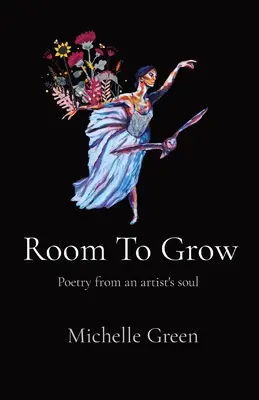 Priestor na rast: Poézia z duše umelca - Room To Grow: Poetry from an artist's soul