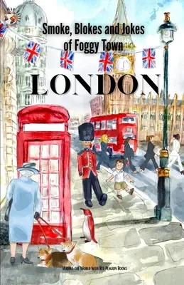 Londýn: Fajčenie, chlapi a vtipy z hmlistého mesta - London: Smokes, Blokes, and Jokes of Foggy Town