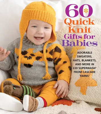 60 rýchlych pletených darčekov pre bábätká: Rozkošné svetre, čiapky, deky a ďalšie z 220 Superwash(r) od Cascade Yarns(r) - 60 Quick Knit Gifts for Babies: Adorable Sweaters, Hats, Blankets, and More in 220 Superwash(r) from Cascade Yarns(r)