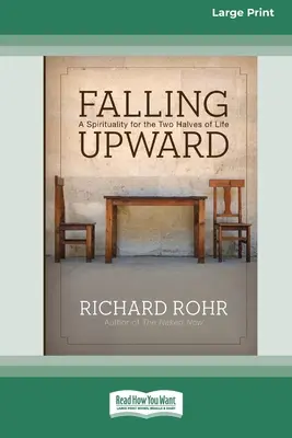 Padanie nahor: (Veľké tlačené vydanie 16 strán): Spiritualita pre dve polovice života - Falling Upward: A Spirituality for the Two Halves of Life (Large Print 16 Pt Edition)