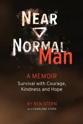 Takmer normálny človek: Prežitie s odvahou, láskavosťou a nádejou - Near Normal Man: Survival with Courage, Kindness and Hope