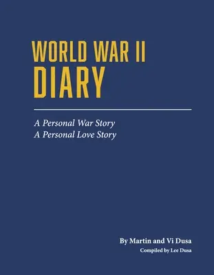 Denník z druhej svetovej vojny: Osobný vojnový príbeh, osobný príbeh lásky - World War II Diary: A Personal War Story, a Personal Love Story