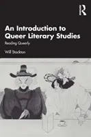 An Introduction to Queer Literary Studies: Čítanie queer literatúry: úvod do queer literatúry - An Introduction to Queer Literary Studies: Reading Queerly