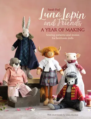 Luna Lapin a priatelia, rok šitia: Šitie vzorov a príbehov z Luninho malého sveta - Luna Lapin and Friends, a Year of Making: Sewing Patterns and Stories from Luna's Little World