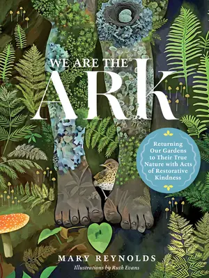 My sme archa: Vráťme našim záhradám ich pravú povahu prostredníctvom činov obnovujúcej láskavosti - We Are the Ark: Returning Our Gardens to Their True Nature Through Acts of Restorative Kindness