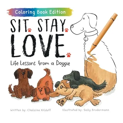 Sadni si. Stay. Love: Psí lekcie do života, maľovanky - Sit. Stay. Love.: Life Lessons from a Doggie, Coloring Book Edition