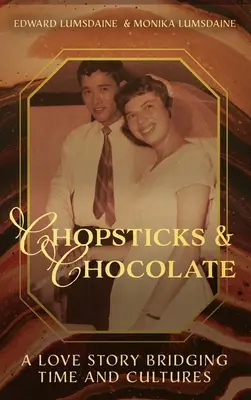Paličky a čokoláda: Čokolády a čokolády: milostný príbeh preklenujúci čas a kultúry - Chopsticks and Chocolate: A Love Story Bridging Time and Cultures