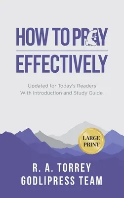 R. A. Torrey Ako sa účinne modliť: (LARGE PRINT) - R. A. Torrey How to Pray Effectively: Updated for Today's Readers With Introduction and Study Guide (LARGE PRINT)