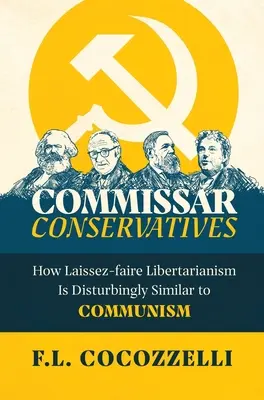 Komisári konzervatívci: V čom je laissez-faire libertariánstvo znepokojivo podobné komunizmu - Commissar Conservatives: How Laissez-faire Libertarianism Is Disturbingly Similar to Communism