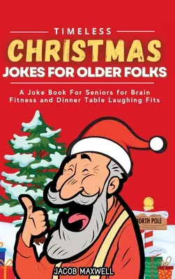 Nadčasové vtipy pre starších ľudí: Kniha vtipov pre seniorov na posilnenie mozgu a rozosmiatie pri večeri - Timeless Christmas Jokes For Older Folks: A Joke Book For Seniors for Brain Fitness and Dinner Table Laughing Fits