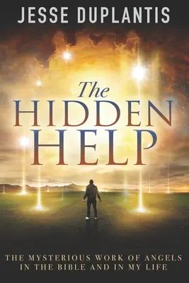 Skrytá pomoc: Záhadné pôsobenie anjelov v Biblii a v mojom živote - The Hidden Help: The Mysterious Work of Angels In the Bible and In My Life