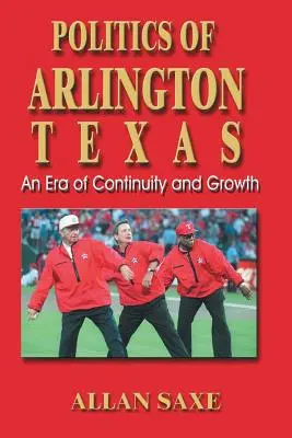 Politika v Arlingtone, Texas: Epocha kontinuity a rastu - Politics of Arlington, Texas: An Era of Continuity and Growth