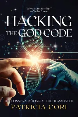 Hacking the God Code (Nabúranie Božieho kódu): Sprisahanie s cieľom ukradnúť ľudskú dušu - Hacking the God Code: The Conspiracy to Steal the Human Soul